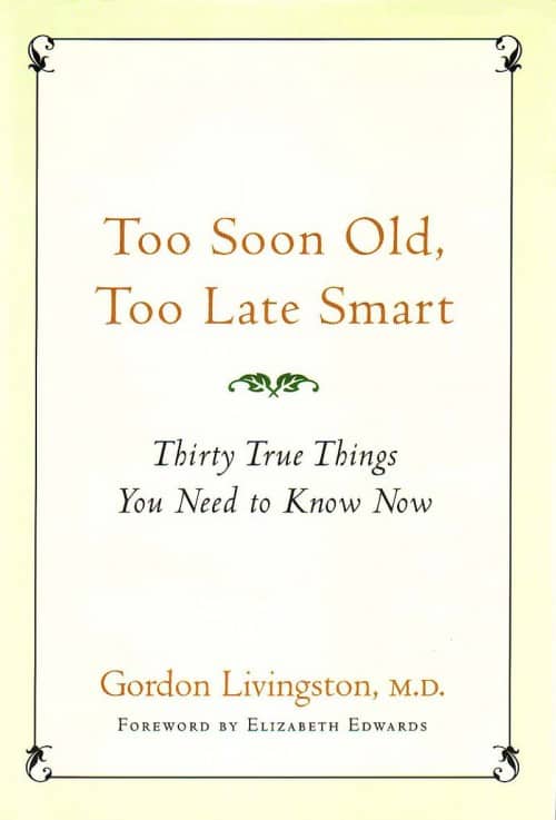 Too Soon Old, Too Late Smart. Thirty True Things You Need to Know Now.