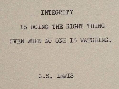 quote Integrity is doing the right thing even when no one is watching